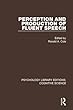 Perception and Production of Fluent Speech (Psychology Library Editions: Cognitive Science)