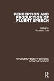 Perception and Production of Fluent Speech (Psychology Library Editions: Cognitive Science)