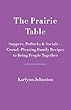 The Prairie Table: Suppers, Potlucks & Socials - Crowd-Pleasing Family Recipes to Bring People Together