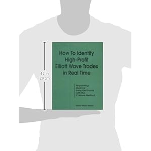 How to Identify High-Profit Elliott Wave Trades in Real-Time: Pinpointing Optimal Entry/Exit Points With the C Wave Method