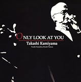Only Look at You