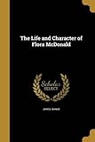 LIFE & CHARACTER OF FLORA MCDO