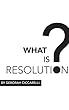 What is Resolution? (English Edition)