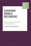 Everyday Mobile Belonging: Theorising Higher Education Student Mobilities (Understanding Student Experiences of Higher Education)