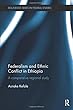 Federalism and Ethnic Conflict in Ethiopia: A Comparative Regional Study