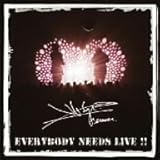 EVERYBODY NEEDS LIVE!!