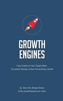 Startup Growth Engines: Case Studies of How Today’s Most Successful Startups Unlock Extraordinary Growth by [Ellis, Sean, Brown, Morgan]