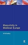 Masculinity in Medieval Europe (Women And Men In History)