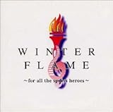 WINTER FLAME�`for all the sports heroes