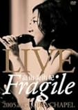 LIVE�gFragile�h2005 at GLORIA CHAPEL