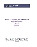 Tools - Chipless Metal Forming Machine Tools in Brazil: Market Sales (English Edition)
