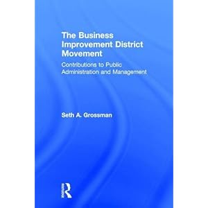 The Business Improvement District Movement: Contributions to Public Administration & Management