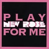 Play New Rose for Me