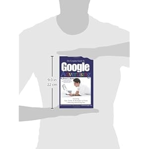 Complete Guide to Google Advertising: Including Tips, Tricks, & Strategies to Create a Winning Advertising Plan