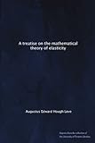 A treatise on the mathematical theory of elasticity