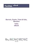 Barrels, Casks, Tubs & Vats, Wooden in India: Market Sales (English Edition)