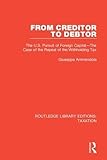 From Creditor to Debtor: The U.S. Pursuit of Foreign Capital―The Case of the Repeal of the Withholding Tax (Routledge Library Editions: Taxation)