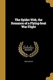 The Spider Web, the Romance of a Flying-Boat War Flight