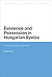 Existence and Possession in Hungarian Syntax: A Cartographic Approach to Possessive Be-sentences in Hungarian (Bloomsbury Studies in Theoretical Linguistics)