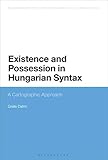 Existence and Possession in Hungarian Syntax: A Cartographic Approach to Possessive Be-sentences in Hungarian (Bloomsbury Studies in Theoretical Linguistics)