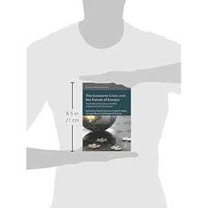 The Eurozone Crisis and the Future of Europe: The Political Economy of Further Integration and Governance (International Political Economy Series)