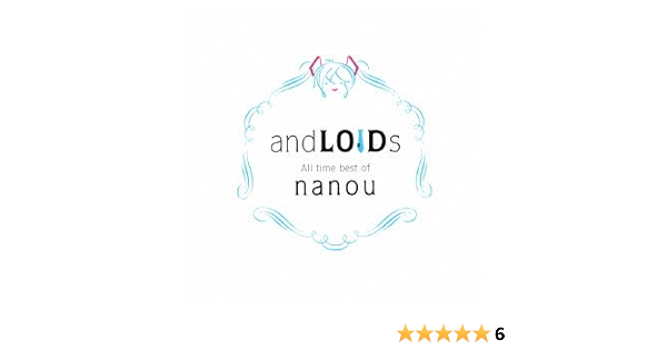 Amazon Andloids All Time Best Of Nanou ナノウ アニメ 音楽