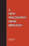 A New Philosophy: Henri Bergson (English Edition)