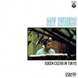 マイ・リリックス: オイゲン・キケロ・イン・トーキョー (紙ジャケット仕様)
