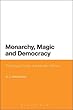 Monarchy, Magic and Democracy: The Royal Family and Modern Britain