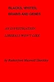 Blacks, Whites, Brains and Genes: An Investigation Liberals Won't Like (English Edition)