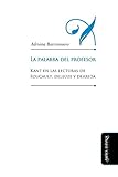 La palabra del profesor: Kant en las lecturas de Foucault, Deleuze y Derrida (Educación: Otros lenguajes)