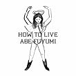 HOW TO LIVE