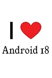 I Love Android 18: Dragon Ball Z Designer Notebook