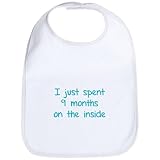 CafePress I just spent 9 months on the inside Bib - Standard Cloud White by CafePress