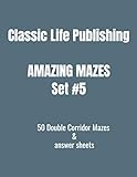 Classic Life Publishing Amazing Mazes Set #5 50 Double Corridor Mazes & answer sheets: Fun activity book for adults or kids of any age.