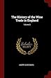 The History of the Wine Trade in England; Volume 3