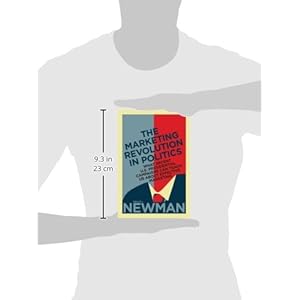 The Marketing Revolution in Politics: What Recent U.S. Presidential Campaigns Can Teach Us About Effective Marketing (Rotman-Utp Publishing)