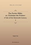 The Pocket Bible; or, Christian the Printer: A Tale of the Sixteenth Century 1 (パブリックドメイン NDL所蔵古書POD)
