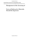 Management of the Licensing of Users of Radioactive Materials Should Be Improved