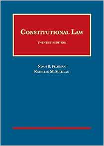 Constitutional Law University Casebook Series Feldman Noah R Sullivan Kathleen M Constitutional Law Constitutional Law University Casebook Series Feldman Noah R Sullivan Kathleen M Constitutional Law