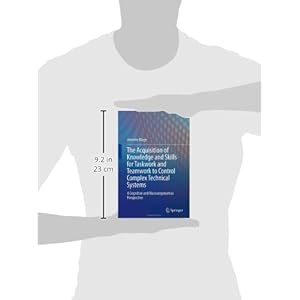 The Acquisition of Knowledge and Skills for Taskwork and Teamwork to Control Complex Technical Systems: A Cognitive and Macroergonomics Perspective