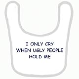 BABY BIB 1004 BLUE RIM I ONLY CRY WHEN UGLY PEOPLE HOLD ME QUALITY FUNNY BABY BIB by SIGNS 2 ALL