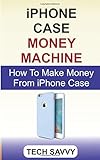 iPhone Case Money Machine: Complete Guide On How To Make Money From iPhone Case