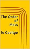 The Order of Mass  le Gaeilge (English Edition)
