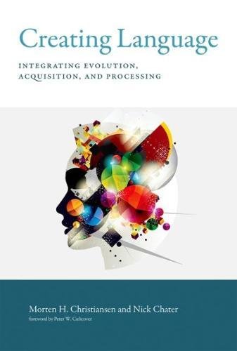 Creating language : integrating evolution, acquisition, and processingの表紙