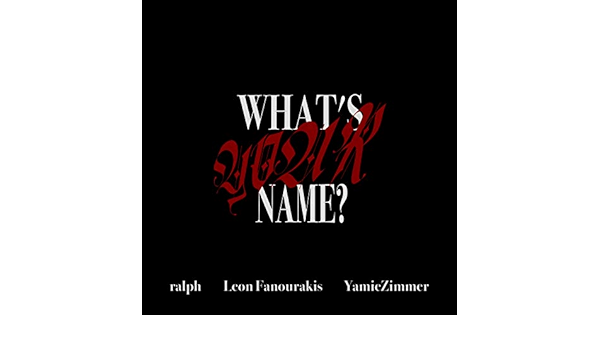 Amazon Music Ralphのwhat S Your Name Feat Leon Fanourakis Amazon Co Jp