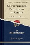 Geschichte Der Philosophie Im Umritz: Ein Leitfaden Zur Uebersicht (Classic Reprint)
