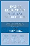 Higher Education as a Bridge to the Future: Proceedings of the 50th Anniversary Meeting of the International Association of University Presidents, with Reflections on the Future of Higher Education by Dr. J. Michael Adams