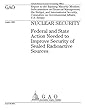 Nuclear Security: Federal and State Action Needed to Improve Security of Sealed Radioactive Sources
