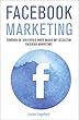 Facebook Marketing: Erhöhen Sie den Erfolg Ihrer Marke mit gezieltem Facebook-Marketing! (Facebook, Facebook Marketing, Social Media Marketing) (German Edition)